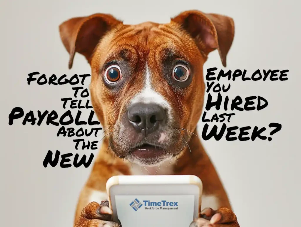 A surprised dog looking at a cellphone with the text: Forgot to tell payroll about the new employee you hired last week?