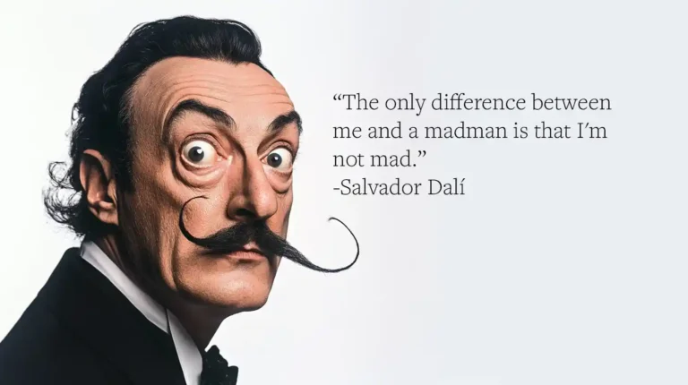 Salvador Dalí Quote: “The only difference between me and a madman is that I'm not mad.”