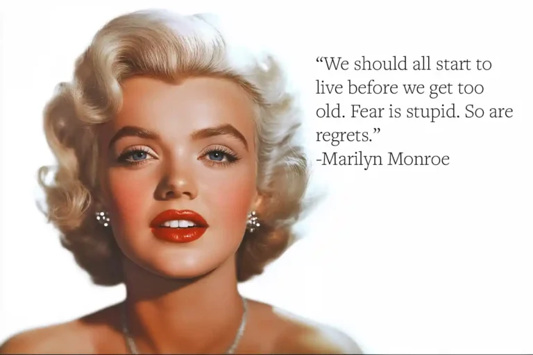 Marilyn Monroe Quote: “We should all start to live before we get too old. Fear is stupid. So are regrets.”