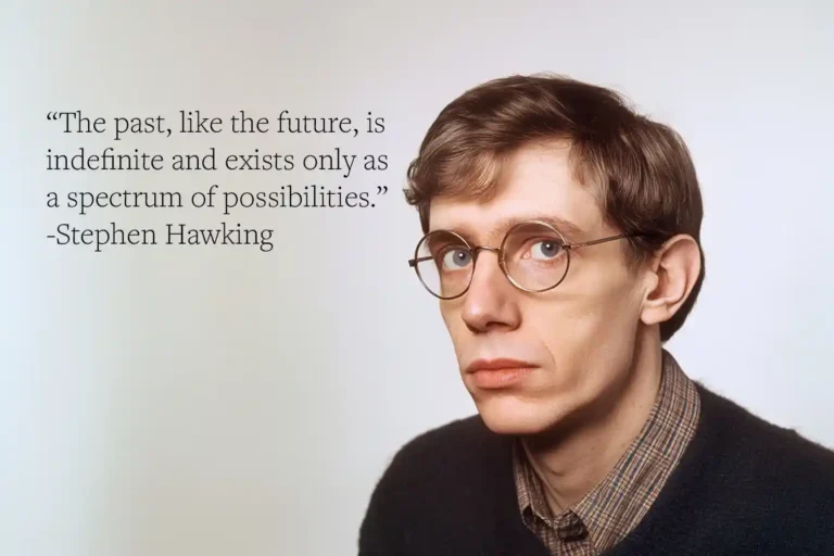 Stephen Hawking Quote: “The past, like the future, is indefinite and exists only as a spectrum of possibilities.”