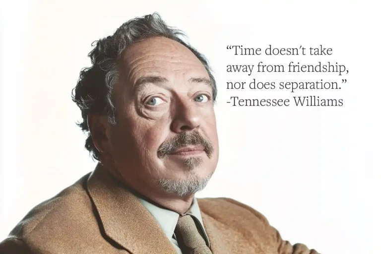 Tennessee Williams Quote: “Time doesn't take away from friendship, nor does separation.”