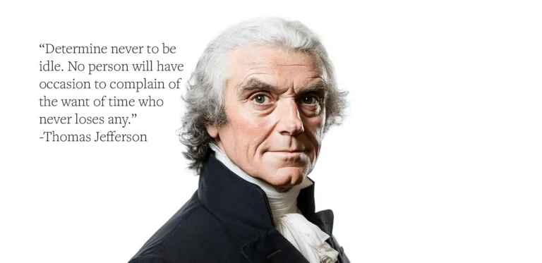 Thomas Jefferson Quote: “Determine never to be idle. No person will have occasion to complain of the want of time who never loses any.”