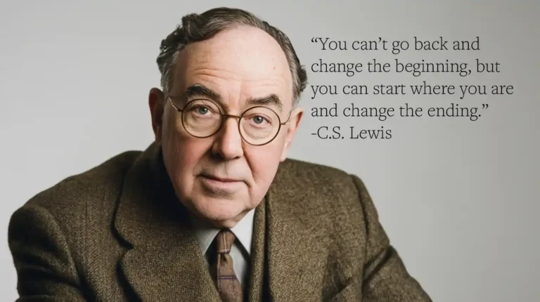 C.S. Lewis Quote: “You can’t go back and change the beginning, but you can start where you are and change the ending.”